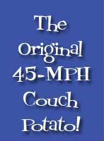 The Original 45-MPH Couch Potato